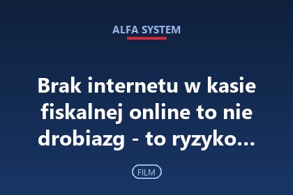 Brak internetu w kasie fiskalnej online to nie drobiazg - to ryzyko…